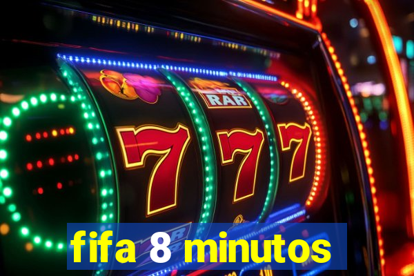 fifa 8 minutos